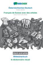 BABADADA black-and-white, Osterreichisches Deutsch - Francais de Suisse avec des articles, Bildworterbuch - le dictionnaire visuel af Babadada Gmbh