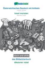BABADADA black-and-white, OEsterreichisches Deutsch mit Artikeln - kreol morisien, das Bildwoerterbuch - diksioner viziel af Babadada Gmbh