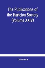 Publications of the Harleian Society (Volume XXIV) af Unknown