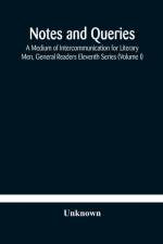 Notes and queries; A Medium of Intercommunication for Literary Men, General Readers Eleventh Series (Volume I) af Unknown