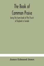 Book of Common Praise, being the hymn book of the Church of England in Canada af James Edmund Jones