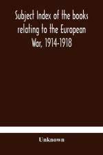 Subject index of the books relating to the European War, 1914-1918, acquired by the British Museum, 1914-1920 af Unknown