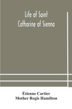 Life of Saint Catharine of Sienna With An Appendix Containing The Testimonies of her Disciples, Recollections in Italy and Her Iconography af Etienne Cartier