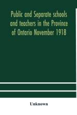 Public and separate schools and teachers in the Province of Ontario November 1918 af Unknown