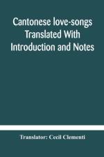 Cantonese love-songs Translated With Introduction and Notes af Cecil Clementi