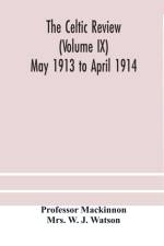 Celtic review (Volume IX) May 1913 to April 1914 af Mackinnon Professor Mackinnon
