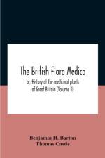 The British Flora Medica, Or, History Of The Medicinal Plants Of Great Britain (Volume Ii)