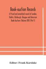 Book-auction records; A Priced and annotated record of London, Dublin, Edinburgh, Glasgow and American Book-Auctions (Volume XIII) (Part I) af Frank Karslake