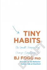 Tiny Habits: The Small Changes That Change Everything af B. J. Fogg