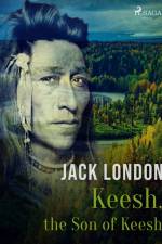 Keesh, the Son of Keesh af Jack London