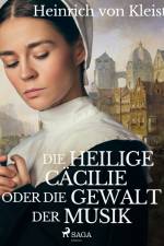 Die heilige Cäcilie oder die Gewalt der Musik af Heinrich von Kleist