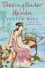Passing Under Heaven af Justin Hill