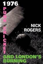 1976 - Punk, Cricket and London's Burning af Nick Rogers