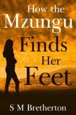 How the Mzungu Finds her Feet af S M Bretherton