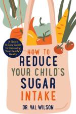How to Reduce Your Child's Sugar Intake af Dr Val Wilson