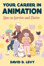 Your Career in Animation (2nd Edition) af David B. Levy