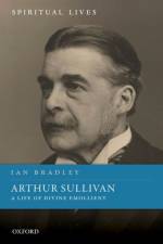 Arthur Sullivan af Ian (Emeritus Professor of Cultural and Spiritual History Bradley