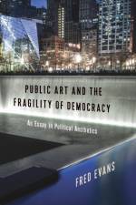 Public Art and the Fragility of Democracy af Fred (Professor Evans
