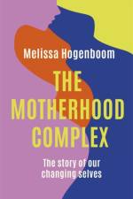 The Motherhood Complex af Melissa Hogenboom