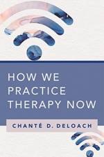 How We Practice Therapy Now af Chante D. DeLoach