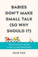 Babies Don't Make Small Talk (So Why Should I?) af Julie (University of Colorado Denver) Vick
