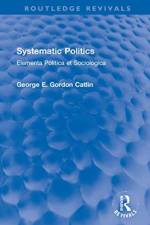 Systematic Politics af George E. Gordon Catlin