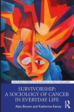 Survivorship: A Sociology of Cancer in Everyday Life af Alex (University of Sydney Broom