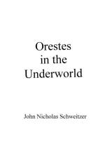 Orestes in the Underworld af Schweitzer John Nicholas Schweitzer
