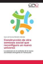 Construccion de otra semiosis social que reconfigure un nuevo universo af Isaura del Carmen Montano Andradez