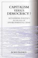 Capitalism Versus Democracy? Rethinking Politics in the Age of Environmental Crisis af Boris Frankel