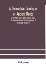 descriptive catalogue of ancient deeds in the Public Record Office Prepared Under the Superintendence of the Deputy Keeper of the Records (Volume V)