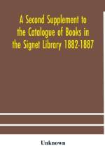 Second Supplement to the Catalogue of Books in the Signet Library 1882-1887 with A Subject Index to the Whole Catalogue af Unknown
