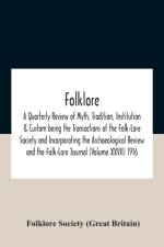 Folklore; A Quarterly Review Of Myth, Tradition, Institution & Custom Being The Transactions Of The Folk-Lore Society And Incorporating The Archaeological Review And The Folk-Lore Journal (Volume Xxvii) 1916 af Folklore Society (Great Britain)