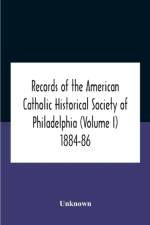 Records Of The American Catholic Historical Society Of Philadelphia (Volume I) 1884-86 af Unknown