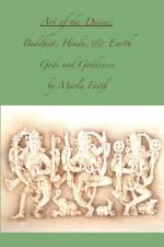 Art of the Divine; Buddhist, Hindu, and Earth Gods and Goddesses af Marla Faith