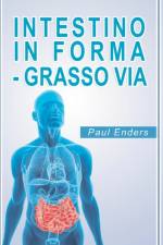INTESTINO IN FORMA - GRASSO VIA af Paul Enders