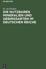 Die Nutzbaren Mineralien Und Gebirgsarten Im Deutschen Reiche af H Von Dechen