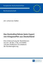 Kontrollverfahren beim Export von Kriegswaffen aus Deutschland; Eine Untersuchung der Restriktionen aus Art. 26 Abs. 2 GG, 6 KWKG und den Politischen Grundsatzen der Bundesregierung af Joern Johannes Classen