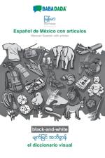 BABADADA black-and-white, Burmese (in burmese script) - Espanol de Mexico con articulos, visual dictionary (in burmese script) - el diccionario visual af Babadada Gmbh