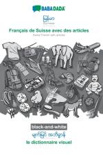 BABADADA black-and-white, Burmese (in burmese script) - Francais de Suisse avec des articles, visual dictionary (in burmese script) - le dictionnaire visuel af Babadada Gmbh