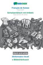 BABADADA black-and-white, Francais de Suisse - Schwiizerdutsch mit Artikeln, dictionnaire visuel - s Bildwoerterbuech af Babadada Gmbh