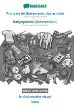 BABADADA black-and-white, Francais de Suisse avec des articles - Babysprache (Scherzartikel), le dictionnaire visuel - baba af Babadada Gmbh