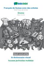 BABADADA black-and-white, Francais de Suisse avec des articles - Oromo, le dictionnaire visuel - kuusaa jechootaa mullataa af Babadada Gmbh