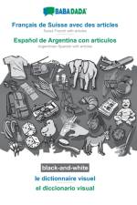 BABADADA black-and-white, Francais de Suisse avec des articles - Espanol de Argentina con articulos, le dictionnaire visuel - el diccionario visual af Babadada Gmbh