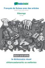 BABADADA black-and-white, Francais de Suisse avec des articles - Xitsonga, le dictionnaire visuel - xihlamuselamarito xa swifaniso af Babadada Gmbh
