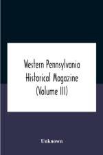 Western Pennsylvania Historical Magazine (Volume Iii) af Unknown