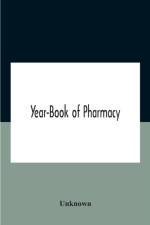 Year-Book Of Pharmacy, Comprising Abstracts Of Papers Relating To Pharmacy, Materia Medica And Chemistry Contributed To British And Foreign Journals With Transactions Of The British Pharmaceutical Conference At The Fourteenth Annual Meeting Held In Plymou af Unknown