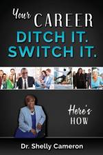 Your Career. Ditch It. Switch It af Shelly M Cameron