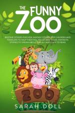 Funny Zoo Bedtime Stories for Kids, Fantasy Stories for Children and Toddlers to Help them Fall Asleep and Relax. Fantastic Stories to Dream About for All Ages. Easy to Read. af Sarah Doll
