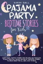 Pajama Party Bedtime Stories for Kids. Fantasy Stories for Children and Toddlers to Help Them Fall Asleep and Relax. Fantastic Stories to Dream About for All Ages. Easy to Read. af Sarah Doll